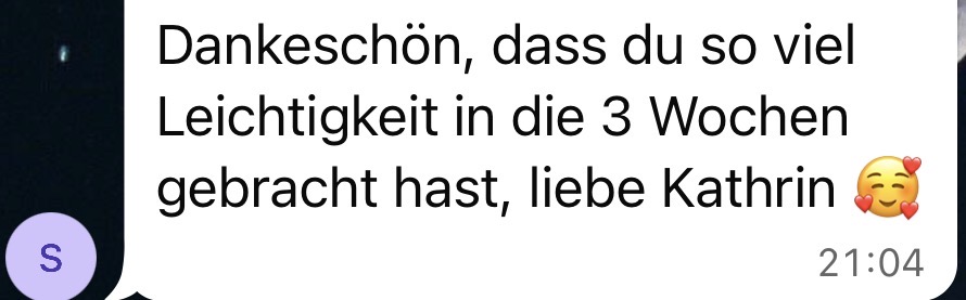 Danke, dass du so viel Leichtigkeit gebracht hast.
